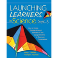 Launching Learners in Science, Prek-5: How to Design Standards-Based Experiences and Engage Students in Classroom Conversations