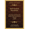 Bell's Standard Elocutionist: Principles And Exercises, Chiefly From Elocutionary Manual (1889)