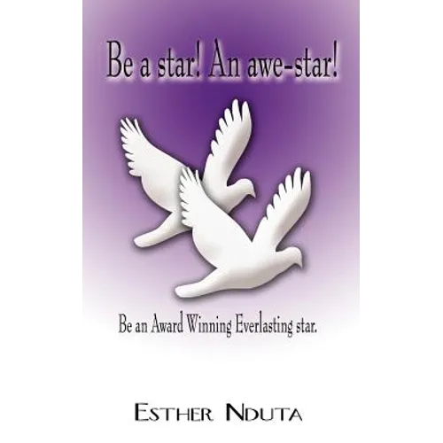 Be a Star! an Awe-Star!: Be an Award Winning Everlasting Star.