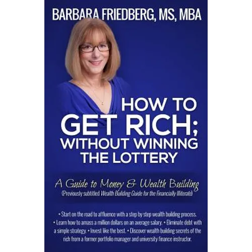 How to Get Rich; Without Winning the Lottery: A Guide to Money & Wealth Building