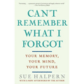 Can't Remember What I Forgot: Your Memory, Your Mind, Your Future