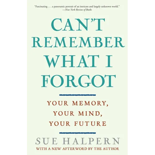 Can't Remember What I Forgot: Your Memory, Your Mind, Your Future