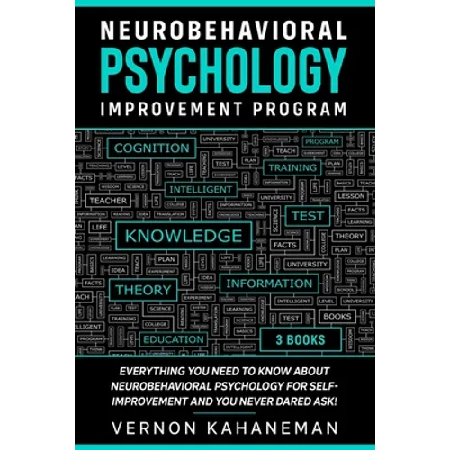Neurobehavioral Psychology Improvement Program: Everything you need to know about Neurobehavioral Psychology for self-improvement and you never dared
