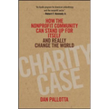 Charity Case: How the Nonprofit Community Can Stand Up for Itself and Really Change the World
