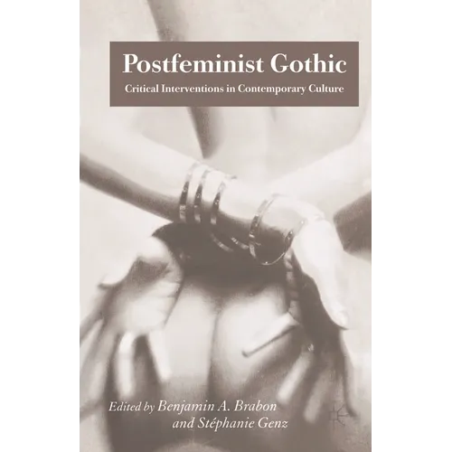 Postfeminist Gothic: Critical Interventions in Contemporary Culture