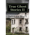 True Ghost Stories II: Frightening Accounts of Haunted Houses, Paranormal Mysteries, and Unexplained Phenomena