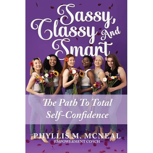 Sassy, Classy and Smart: The Path to Total Self-Confidence