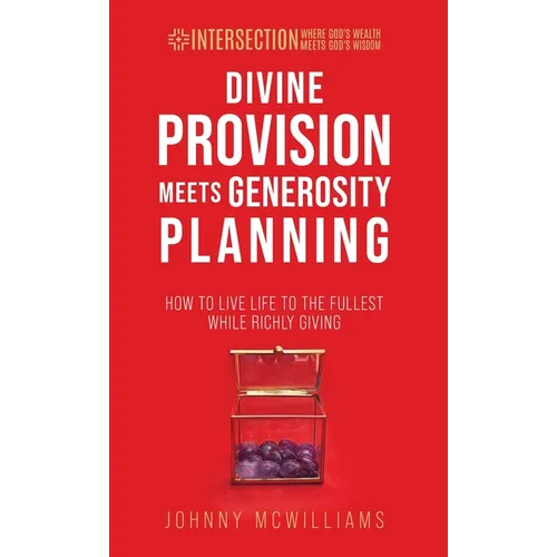 Divine Provision Meets Generosity Planning: How to Live Life to the Fullest While Richly Giving