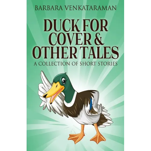 Duck For Cover & Other Tales: A Collection Of Short Stories