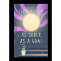 As Sober as a Goat: A Misfit's Guide to Kicking the Booze Beast