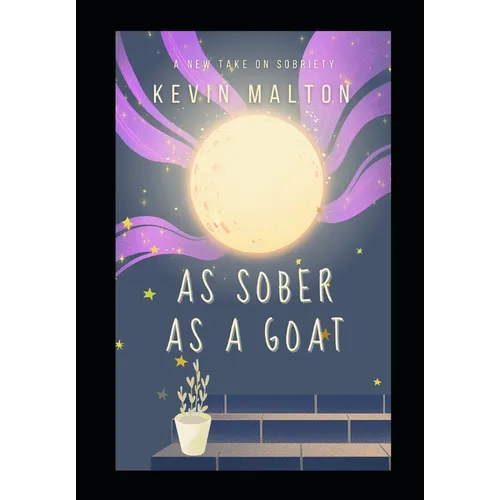 As Sober as a Goat: A Misfit's Guide to Kicking the Booze Beast