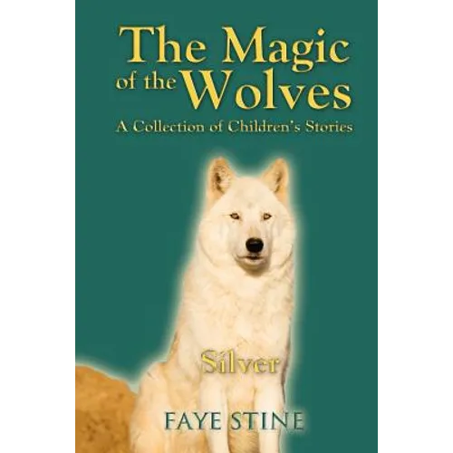 The Magic of the Wolves: A Collection of Children's Stories