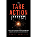 The Take Action Effect: Proven Steps to Build a Future-Proof Business & Create Your Ultimate Freedom