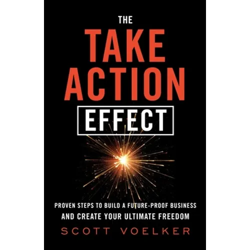 The Take Action Effect: Proven Steps to Build a Future-Proof Business & Create Your Ultimate Freedom