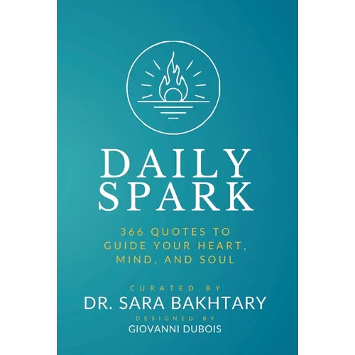 Daily Spark: 366 Quotes to Guide Your Heart, Mind, and Soul - Inspirations for Courage, Wisdom, and Well-Being