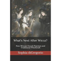 What's Next After Wicca?: Non-Wiccan Occult Practices and Traditional Witchcraft