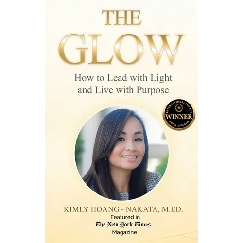 The Glow: How to Lead with Light and Live with Purpose. A Woman's Guide for Sustainable Success!
