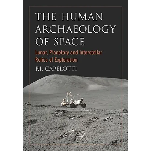 The Human Archaeology of Space: Lunar, Planetary and Interstellar Relics of Exploration