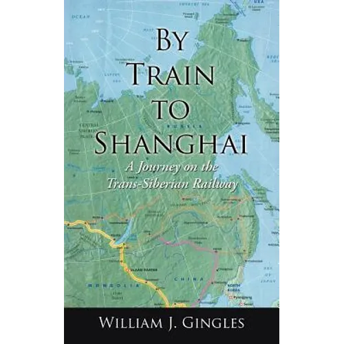 By Train to Shanghai: A Journey on the Trans-Siberian Railway