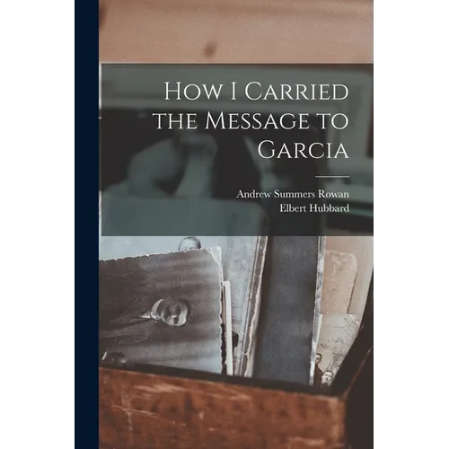 How I Carried the Message to Garcia
