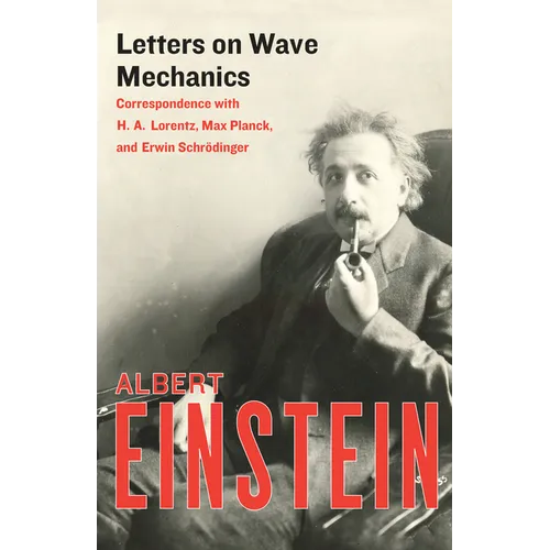 Letters on Wave Mechanics: Correspondence with H. A. Lorentz, Max Planck, and Erwin Schrödinger