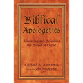 Biblical Apologetics: Advancing and Defending the Gospel of Christ