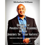 How to Use Positive Brain Training on the Journey to "True Success": Learn how to "baby step" your way to total freedom!