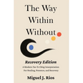 The Way Within Without Recovery Edition: A Modern Tao Te Ching Interpretation For Healing, Presence, and Recovery