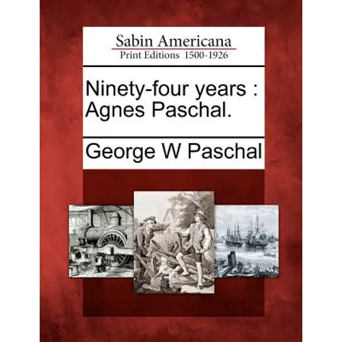 Ninety-Four Years: Agnes Paschal.