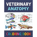 Veterinary Anatomy Coloring Book: Learn The Veterinary Anatomy With Fun & Easy. The New Surprising Magnificent Learning Structure For Veterinary Anato