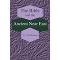 The Bible and the Ancient Near East: Collected Essays