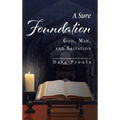 A Sure Foundation: God, Man, And Salvation