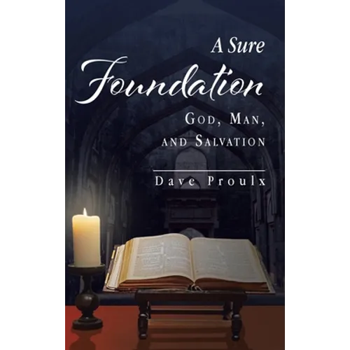 A Sure Foundation: God, Man, And Salvation