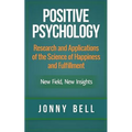 Positive Psychology: Research and Applications of the Science of Happiness and Fulfillment: New Field, New Insights: Applied Modern Psychol