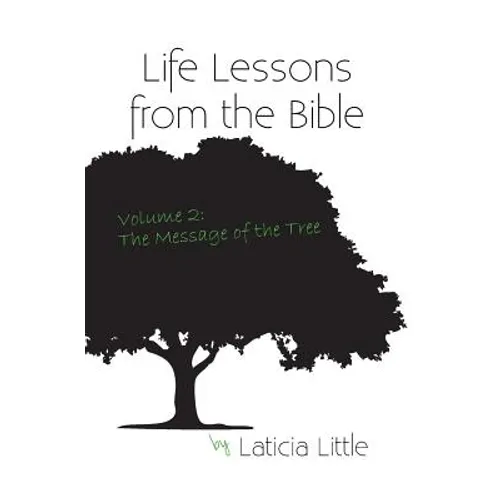 Life Lessons from the Bible Vol. II: The Message of the Tree