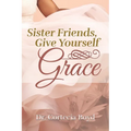 Sister Friends, Give Yourself Grace