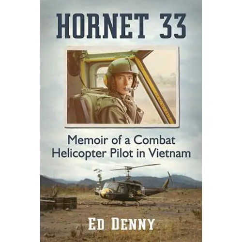 Hornet 33: Memoir of a Combat Helicopter Pilot in Vietnam