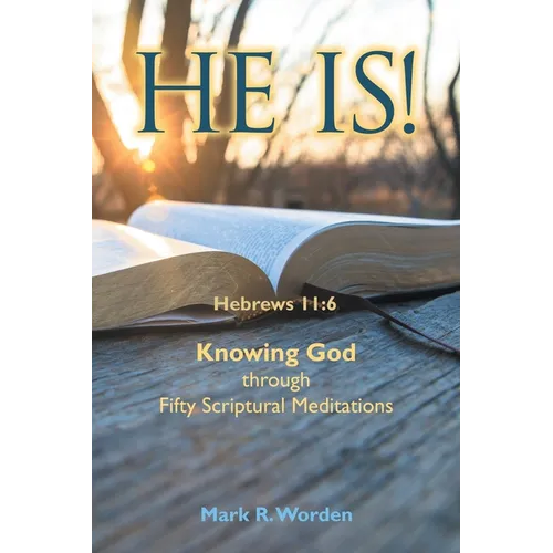 He Is!: Knowing God through Fifty Scriptural Meditations