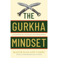 The Gurkha Mindset: 10 Lessons in Courage and Resilience