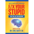Fix Your Stupid: Live the Life You Deserve