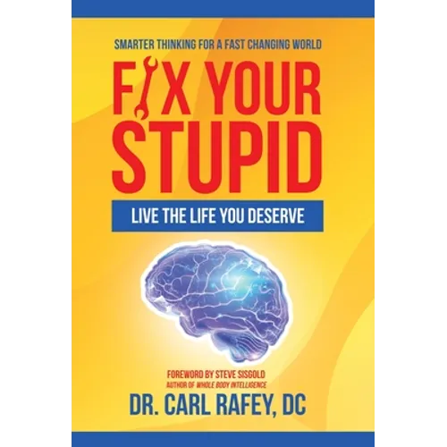 Fix Your Stupid: Live the Life You Deserve