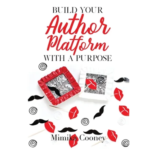 Build Your Author Platform with a Purpose: Marketing Strategies for Writers