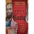 Paul Behaving Badly: Was the Apostle a Racist, Chauvinist Jerk?