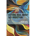 Getting Real about Sex Addiction: A Psychodynamic Approach to Treatment
