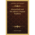 Edward Ball And The Alfred I. Dupont Tradition