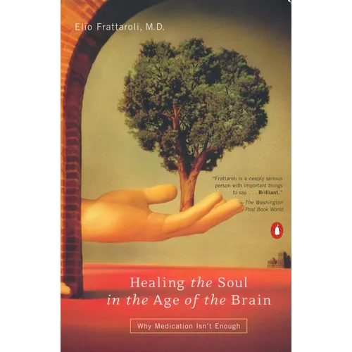 Healing the Soul in the Age of the Brain: Why Medication Isn't Enough