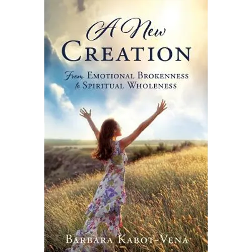 A New Creation: From Emotional Brokenness to Spiritual Wholeness