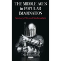 The Middle Ages in Popular Imagination: Memory, Film and Medievalism