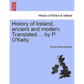 History of Ireland, ancient and modern. Translated ... by P. O'Kelly.