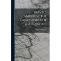 Travels Amongst the Great Andes of the Equator